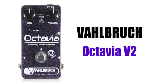 VAHLBRUCH（ファールブルーフ）から多くの名プレイヤーが愛用したオクターブアップファズを正確に再現したアナログオクターブファズのギターエフェクター「Octavia V2」が発売！