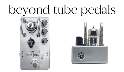 beyond tube pedals(ビヨンドチューブペダルズ)より、真空管を搭載したギター用プリアンプペダル「Tube PreAmp 2s」登場！