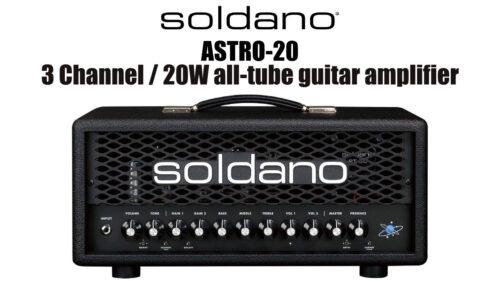 SOLDANO（ソルダーノ）からIRキャビネットシミュレーターを搭載した20W 3チャンネルオールチューブアンプヘッド「ASTRO-20」が発売！