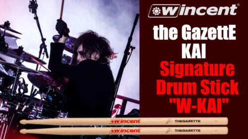 Wincent（ウィンセント）からヴィジュアルロックの最高峰「the GazettE」のドラマー『KAI』のシグネチャースティック”W-KAI”が発売！