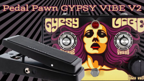 Pedal Pawn（ペダルポーン）から深く脈打つユニヴァイブを再現した「GYPSY VIBE V2」と専用フットコントローラー「GV2FC」が発売！