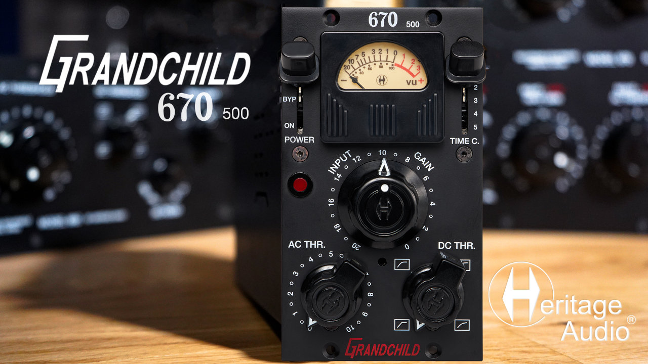 Heritage Audio（ヘリテージオーディオ）から Fairchild モデルにインスパイアされた 500フォーマットタイプのステレオチューブコンプ「Grandchild 670」が発売！