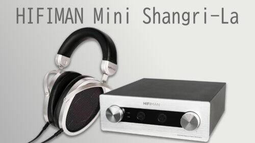 HIFIMAN（ハイファイマン）から静電型ヘッドフォンシステム「Mini Shangri-La system」が発売！