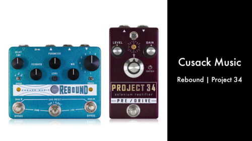 Cusack Music（キューザックミュージック）からオーバードライブ「Project 34」とディレイ「Rebound」が発売！