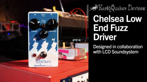 EarthQuaker Devices（アースクエイカーデバイセス）から”LCD Soundsystem”のシグネチャーとして開発されたベース用ファズ「Chelsea」が登場！