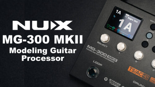 NUX（ニューエックス）からMG-300をさらに進化させたアンプモデラー＆マルチFX「MG-300 MKII」が発売！