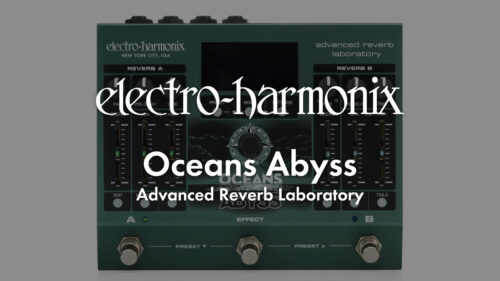 Electro-Harmonix（エレクトロハーモニクス）からリバーブペダル「Oceans Abyss」が発売！