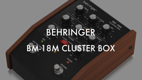 BEHRINGER（ベリンガー）からビンテージアナログモジュレーションペダル「BM-18M CLUSTER BOX」が発売！