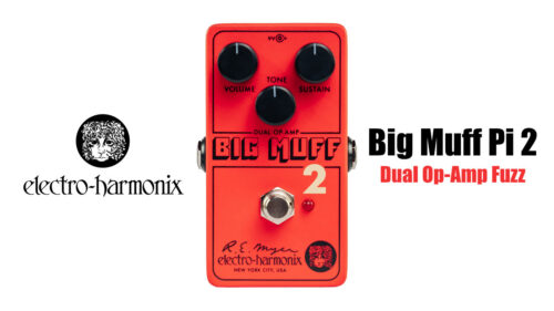 ELECTRO-HARMONIX（エレクトローハーモニクス）から 2基のデュアル・オペアンプを採用した「Big Muff Pi 2」が登場！