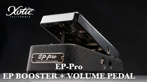 Xotic（エキゾチック）から”EP-Booster”を進化させたプリアンプ兼ボリュームペダル「EP-Pro」が発売！