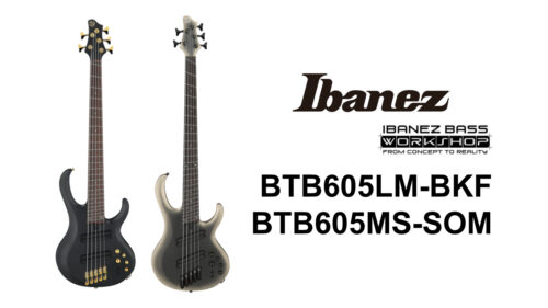 Ibanez(アイバニーズ)のBTBマルチスケールモデルに「BTB605LM-BKF」「BTB605MS-SOM」が登場! Ibanez(アイバニーズ)のBTBマルチスケールモデルに「BTB605LM-BKF」「BTB605MS-SOM」が登場!